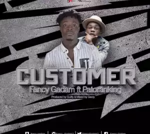 Fancy Gadam - Customer Ft Patoranking